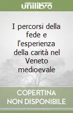 Novità I percorsi della fede e l‘esperienza della carità nel Veneto medioevale