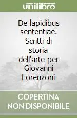 De lapidibus sententiae. Scritti di storia dell‘arte per Giovanni Lorenzoni Pagamento Sicuro