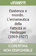 Solo Oggi Esistenza e mondo. L‘ermeneutica della fatticità in Heidegger (1919-1927)