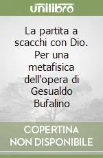 Offerta La partita a scacchi con Dio. Per una metafisica dell‘opera di Gesualdo Bufalino