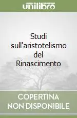 Studi sull‘aristotelismo del Rinascimento Novità