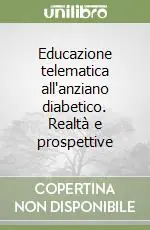 Educazione telematica all‘anziano diabetico. Realtà e prospettive Non Perdere