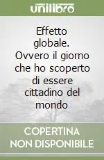 Effetto globale. Ovvero il giorno che ho scoperto di essere cittadino del mondo Saldi