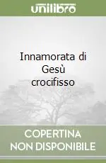 Solo Oggi Innamorata di Gesù crocifisso