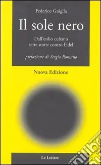 Il sole nero. Dall‘esilio cubano, sette storie contro Fidel Prezzo Scontato