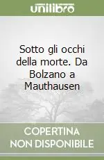 Sotto gli occhi della morte. Da Bolzano a Mauthausen Spedito Oggi