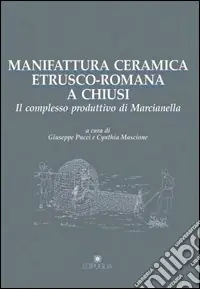 Manifattura ceramica etrusco-romana a Chiusi. Il complesso produttivo di Marcianella Compra Online