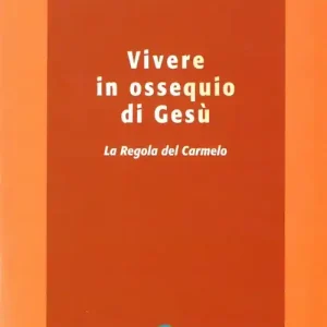 Direttamente Dal Produttore Vivere in ossequio di Gesù. La regola del Carmelo