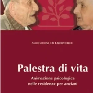 Offerta Del Giorno Palestra di vita. Manuale per l‘animazione psicologica nelle residenze per anziani
