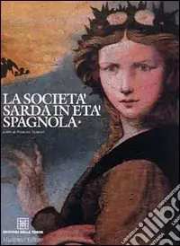 La società sarda in età spagnola. Vol. 1 Soddisfatti O Rimborsati