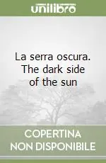Ultime Pezzi La serra oscura. The dark side of the sun