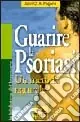 Guarire la psoriasi. Un metodo naturale Ordina Subito