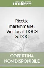 Ricette maremmane. Vini locali DOCG & DOC A Buon Prezzo