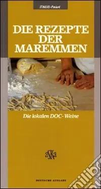 Die Rezepte der Maremmen. Die lokalen DOCG & DOC Weine Offerta Lampo