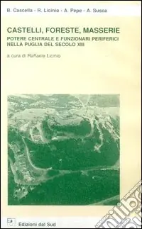 Castelli, foreste, masserie. Potere centrale e funzionari periferici nella Puglia del secolo XIII Prezzo Basso