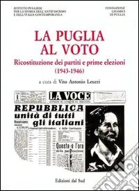 La Puglia al voto. Ricostituzione dei partiti e prime elezioni (1943-1946) Nuova Collezione