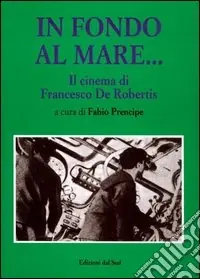 In fondo al mare. Il cinema di Francesco De Robertis Promo Stagionale