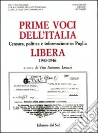 Offerta Limitata Prime voci dell‘Italia libera. Censura, politica e informazione in Puglia 1943-1946