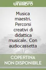 Prezzo Ridotto Musica maestri. Percorsi creativi di didattica musicale. Con audiocassetta