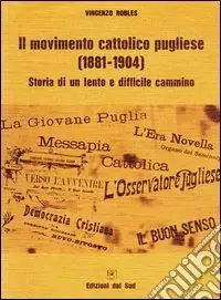 Il movimento cattolico pugliese (1881-1904). Storia di un lento e difficile cammino Super Prezzo