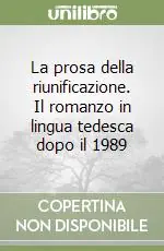 La prosa della riunificazione. Il romanzo in lingua tedesca dopo il 1989 Offerta