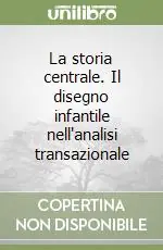 Promozione Esclusiva La storia centrale. Il disegno infantile nell‘analisi transazionale