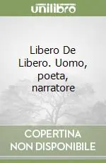 Popolare Libero De Libero. Uomo, poeta, narratore