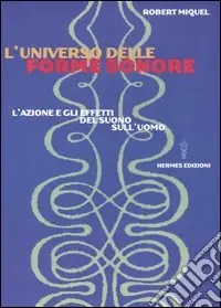 L‘universo delle forme sonore. L‘azione e gli effetti del suono sull‘uomo Ultima Occasione