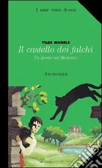Il castello dei falchi. Un giorno nel Medioevo. Per la Scuola media Non Perdere