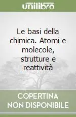 Le basi della chimica. Atomi e molecole, strutture e reattività Saldi