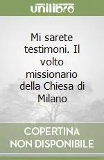 Mi sarete testimoni. Il volto missionario della Chiesa di Milano Offerta Del Giorno