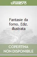 Professionale Fantasie da forno. Ediz. illustrata
