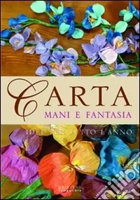 Carta; mani e fantasia. Idee per tutto l‘anno. Ediz. illustrata Prezzo Scontato