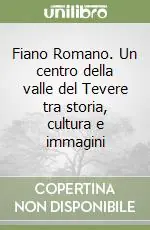 Must-Have Fiano Romano. Un centro della valle del Tevere tra storia, cultura e immagini
