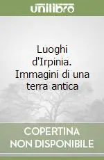 Offerta Del Giorno Luoghi d‘Irpinia. Immagini di una terra antica