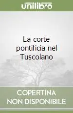 La corte pontificia nel Tuscolano Ordina Subito