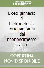 Liceo ginnasio di Pietradefusi a cinquant‘anni dal riconoscimento statale Prezzo Scontato