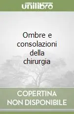 Ombre e consolazioni della chirurgia Prezzo Scontato