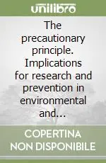 Miglior Prezzo The precautionary principle. Implications for research and prevention in environmental and occupational health