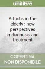 Arthritis in the elderly new perspectives in diagnosis and treatment Professionale