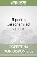 Offerta Il punto. Insegnami ad amare