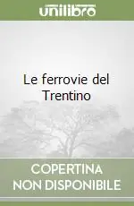 Le ferrovie del Trentino Subito Disponibile