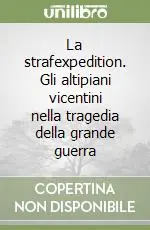 Prezzo Ridotto La strafexpedition. Gli altipiani vicentini nella tragedia della grande guerra