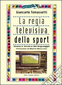 Nuova Collezione La regia televisiva dello sport. Teoria e tecnica del linguaggio