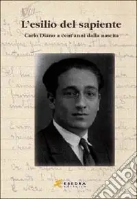 Non Perdere L‘esilio del sapiente. Carlo Diano a cent‘anni dalla nascita. Atti del Convegno (Padova, 23 ottobre 2002)