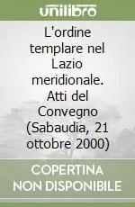L‘ordine templare nel Lazio meridionale. Atti del Convegno (Sabaudia, 21 ottobre 2000) Prezzo Di Fabbrica