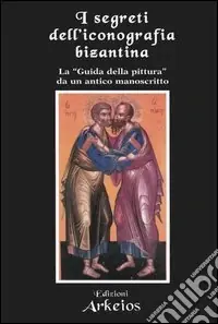 Solo Oggi I segreti dell‘iconografia bizantina. La «guida della pittura» da un antico manoscritto