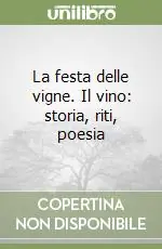 La festa delle vigne. Il vino storia, riti, poesia Ordina Subito