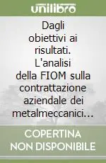 Offerta Speciale Dagli obiettivi ai risultati. L‘analisi della FIOM sulla contrattazione aziendale dei metalmeccanici della Lombardia (1999-2001)