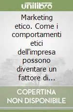 Prezzo Conveniente Marketing etico. Come i comportamenti etici dell‘impresa possono diventare un fattore di competitività